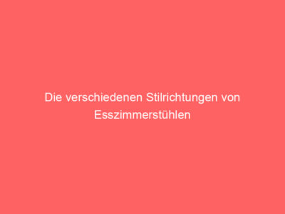 die verschiedenen stilrichtungen von esszimmerstuehlen 64707 2