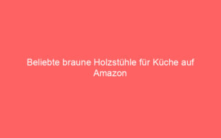 beliebte braune holzstuehle fuer kueche auf amazon 64850