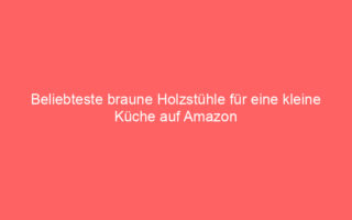 beliebteste braune holzstuehle fuer eine kleine kueche auf amazon 64865