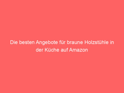Die besten Angebote für braune Holzstühle in der Küche auf Amazon