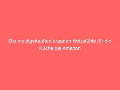 Die meistgekauften braunen Holzstühle für die Küche bei Amazon