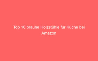 top 10 braune holzstuehle fuer kueche bei amazon 64851