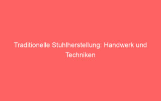 traditionelle stuhlherstellung handwerk und techniken 65304